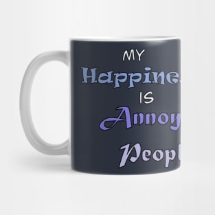 My Happiness is Annoying People Mug